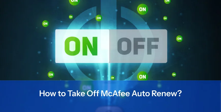 How to Take Off McAfee Auto Renew?